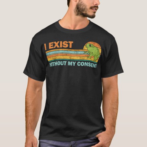 I exist without my consent T_Shirt