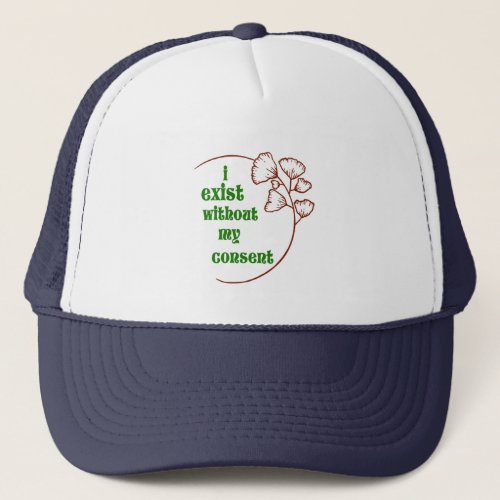 i exist without my consent  trucker hat