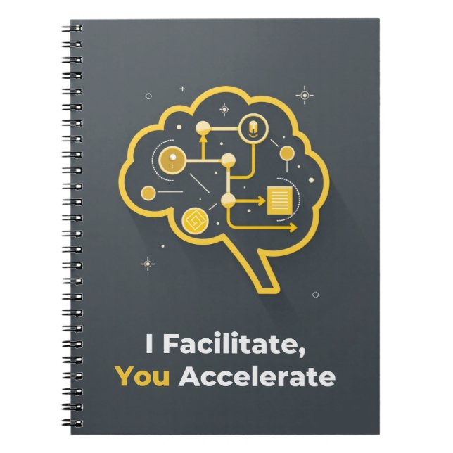 I Facilitate, You Accelerate Notebook (Front)