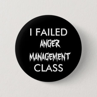 I FAILED ANGER MANAGEMENT CLASS BUTTON