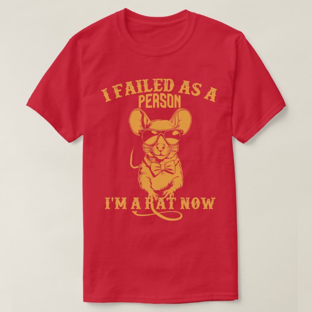 i failed as a person im a rat now T-Shirt (Design Front)
