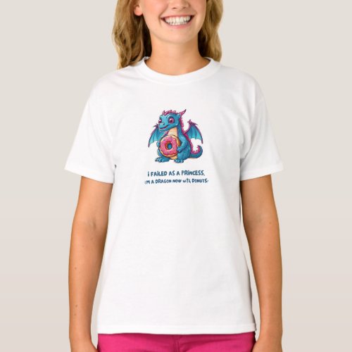 I failed as a princess im a dragon now  T_Shirt