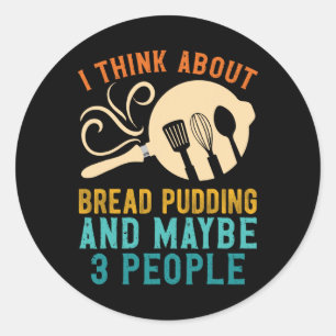 I Fall For Favorite Bread Pudding And Maybe Three Classic Round Sticker