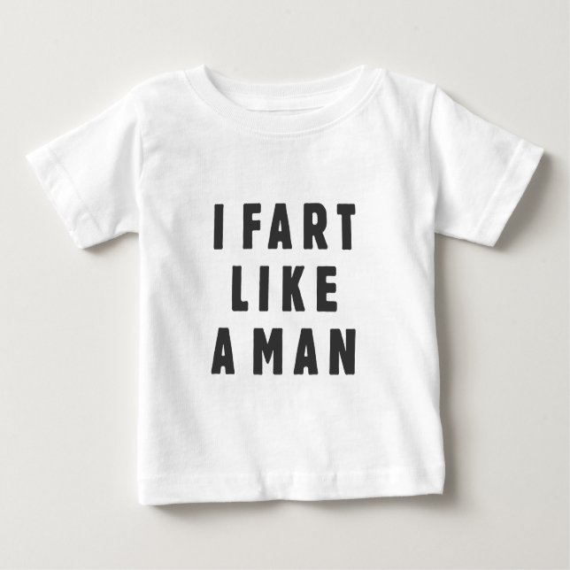 I fart like a man - proud to be loud baby T-Shirt (Front)