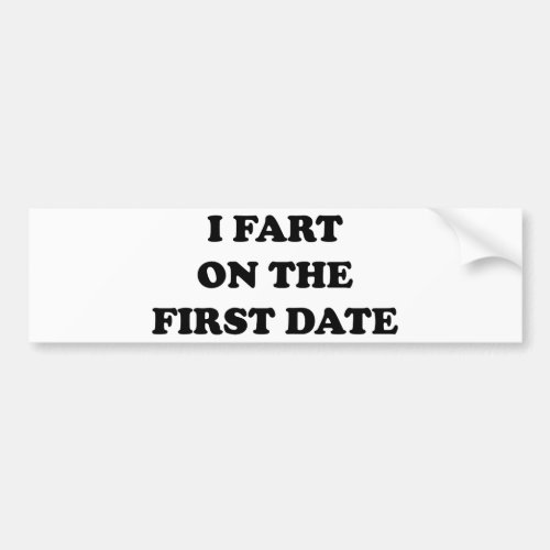 I Fart On The First Date Bumper Sticker
