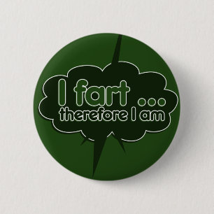 I fart therefore I am Button