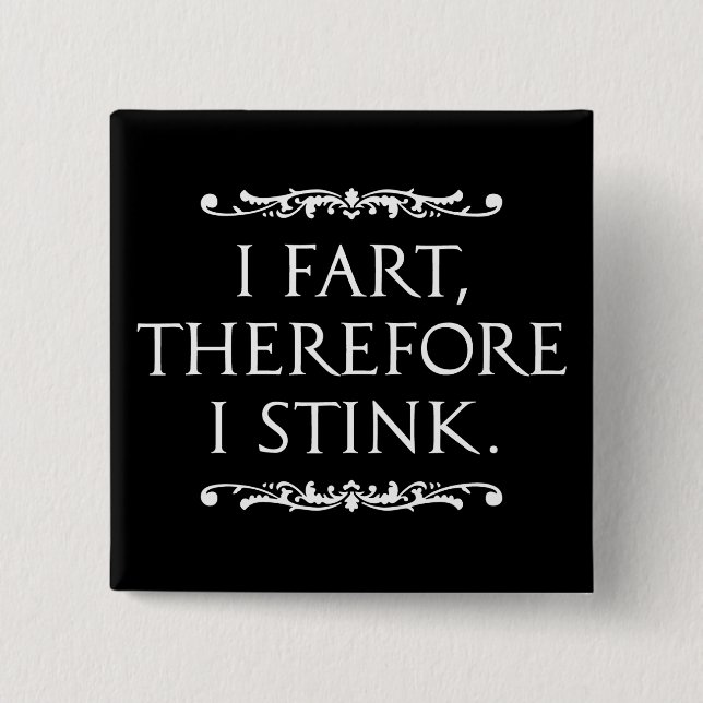 I Fart Therefore I Stink Dark Square Pinback Button (Front)