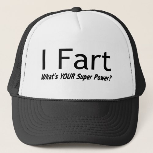 I Fart What Is Your Super Power Trucker Hat