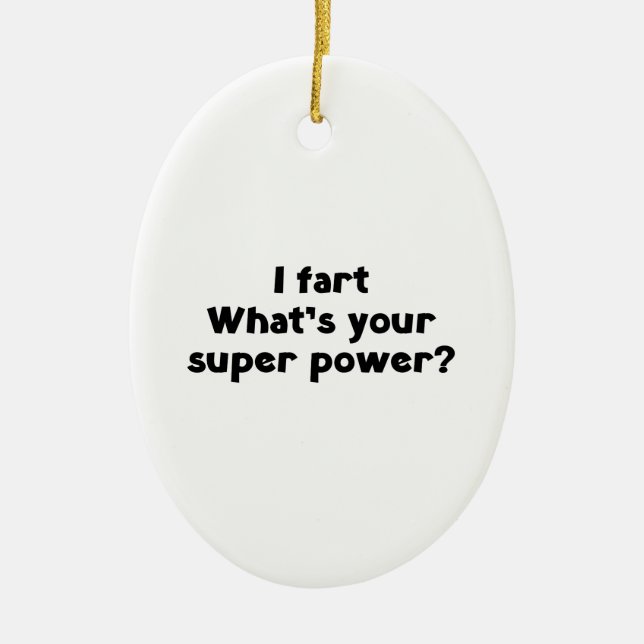 I fart. What's you super power? Ceramic Ornament (Front)