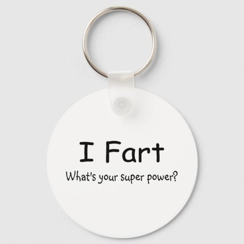 I Fart Whats Your Super Power Keychain