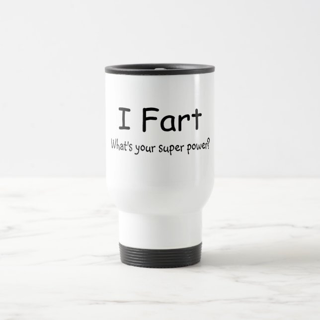 I Fart Whats Your Super Power Travel Mug (Center)