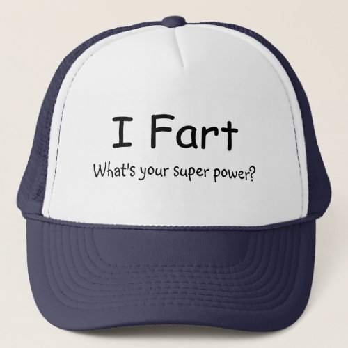I Fart Whats Your Super Power Trucker Hat
