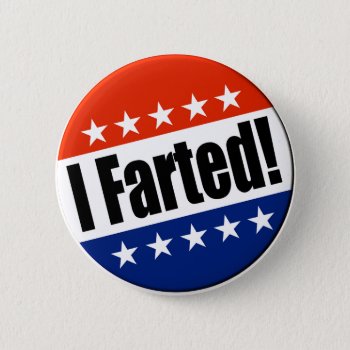 I Farted! Button by Megatudes at Zazzle