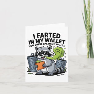 I Farted In My Wallet Now I Have Gas Funny Raccoon Card