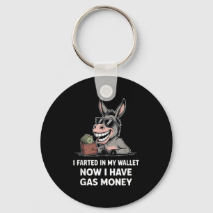 I Farted In My Wallet Now I Have Gas Money Funny D Keychain