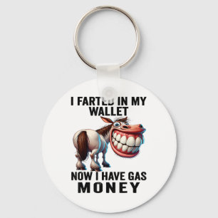 I Farted In My Wallet Now I Have Gas Money Funny D Keychain
