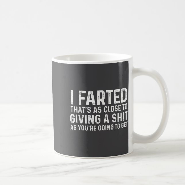 I Farted That's As Close To Me Giving A Shjt Funny Coffee Mug (Right)