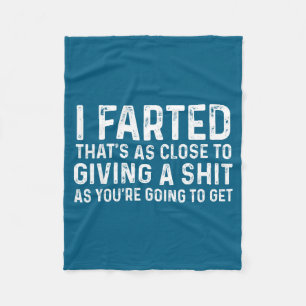 I Farted That's As Close To Me Giving A Shjt Funny Fleece Blanket