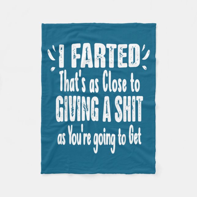I Farted That's As Close To Me Giving Men Funny Fa Fleece Blanket (Front)