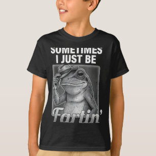 I Farting Frog Sometimes Just Fartin Fart Fun T-Shirt