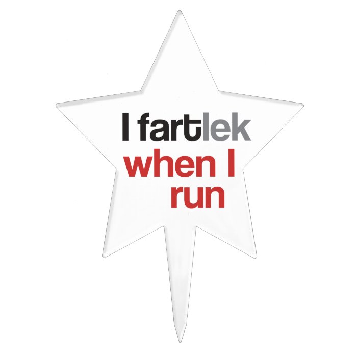 I FARTlek when I Run ©   Funny FARTlek Cake Topper