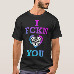 I Fckn Pug You Classic T-Shirt 365