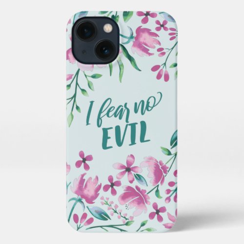 I FEAR NO EVIL RELIGIOUS WATERCOLR FLORAL QUOTE iPhone 13 CASE