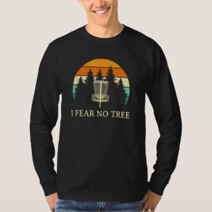 I Fear No Tree  Disc Golf Humor Golfer Pun Player  T-Shirt