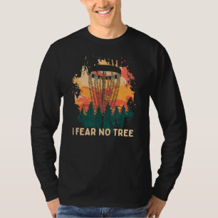 I Fear No Tree Disc Golf Humor Golfer Pun Player T-Shirt