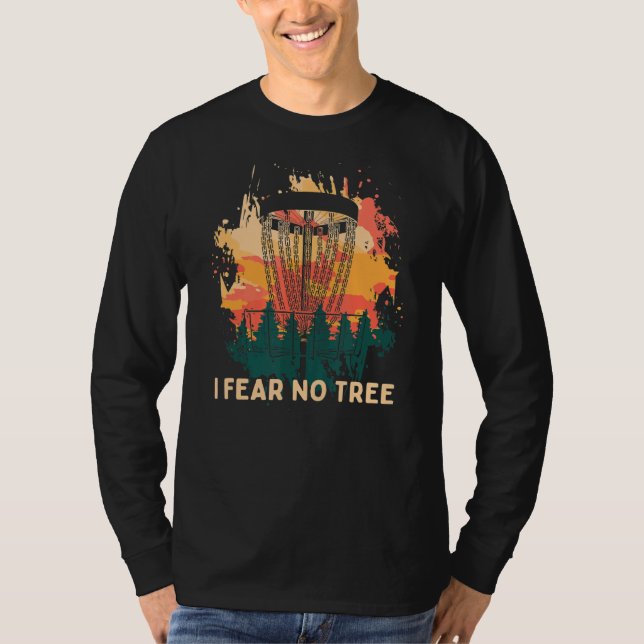 I Fear No Tree  Disc Golf Humor Golfer Pun Player  T-Shirt (Front)