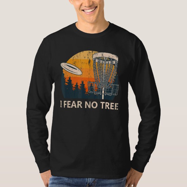 I Fear No Tree  Disc Golf Humor Golfer Pun Player T-Shirt (Front)