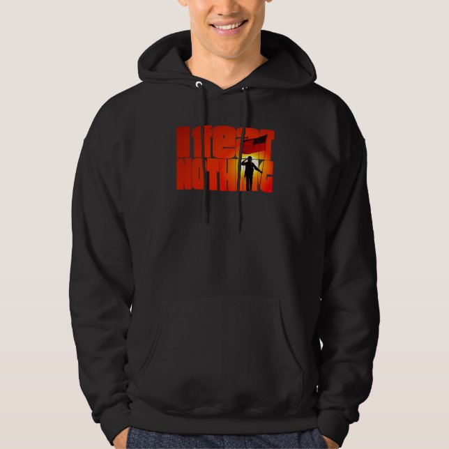 I Fear Nothing  3 Hoodie (Front)