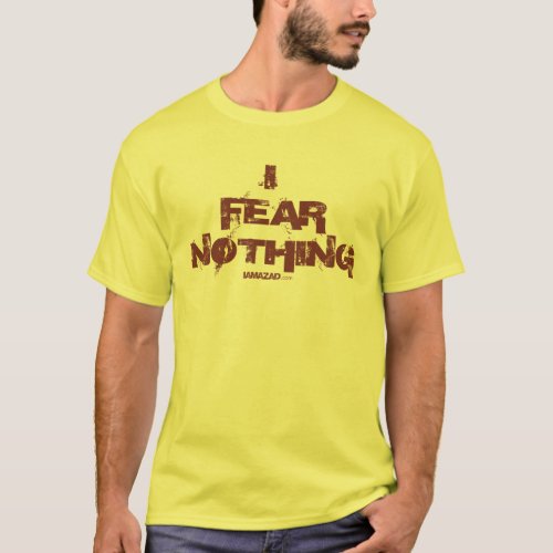 I Fear Nothing A29 T_Shirt