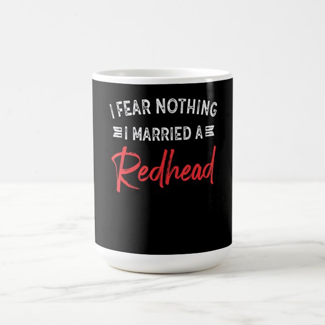 I Fear Nothing I Married A Redhead Funny Husband Coffee Mug (Center)