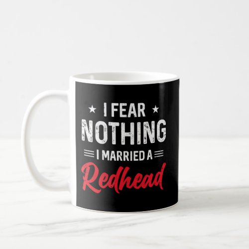 I Fear Nothing I Married A Redhead Husband Coffee Mug