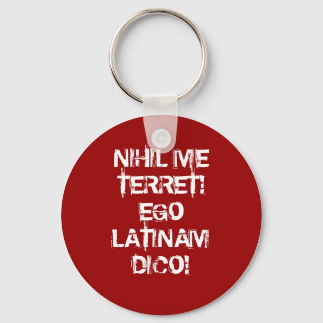 I fear nothing!  I speak Latin! Keychain (Front)