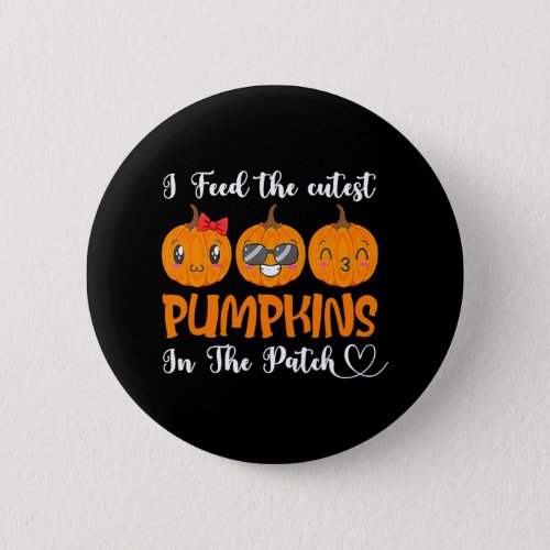 I Feed Cutest Pumpkins In The Patch Lunch Lady Button