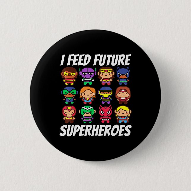 I Feed Future Superheroes School Lunch Lady Squad  Button (Front)