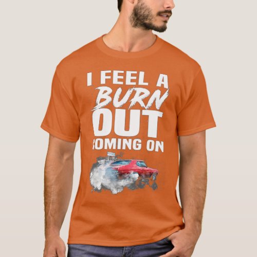 I feel a burn out coming on T_Shirt