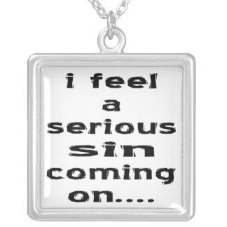 I Feel A Serious Sin Coming On Silver Plated Necklace