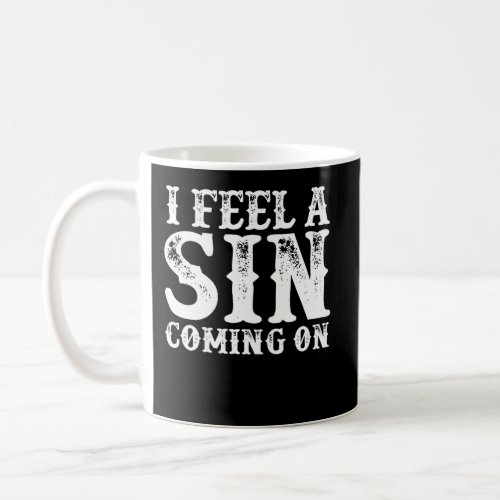 I Feel A Sin Coming On Coffee Mug