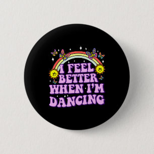 I Feel Better When I'm Dancing Ballet Dancer Girl Button