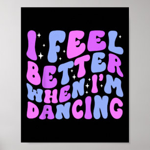 I Feel Better When I'm Dancing Ballet Dancer Girl  Poster