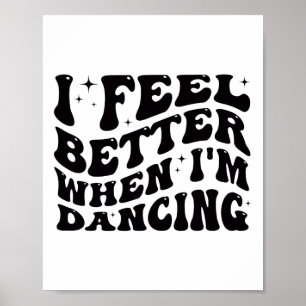 I Feel Better When I'm Dancing Ballet Dancer Girl  Poster