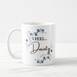 I Feel Dainty cute floral Coffee Mug