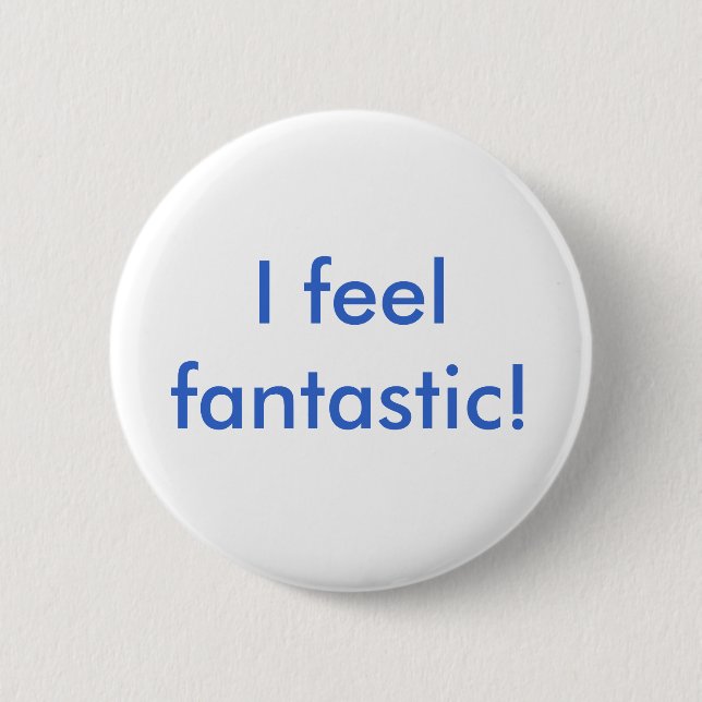 I feel fantastic! button (Front)