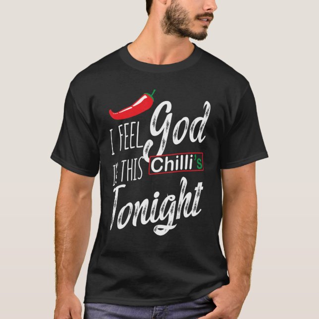 I Feel God In This Chili s Tonight T-Shirt (Front)