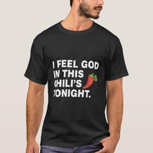 I Feel God In This Chili Tonight T_Shirt