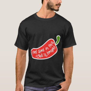 I Feel God in this Chili's Tonight T-Shirt