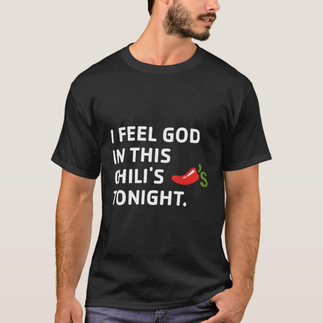 I Feel God In This Chili'S Tonight T-Shirt (Front)